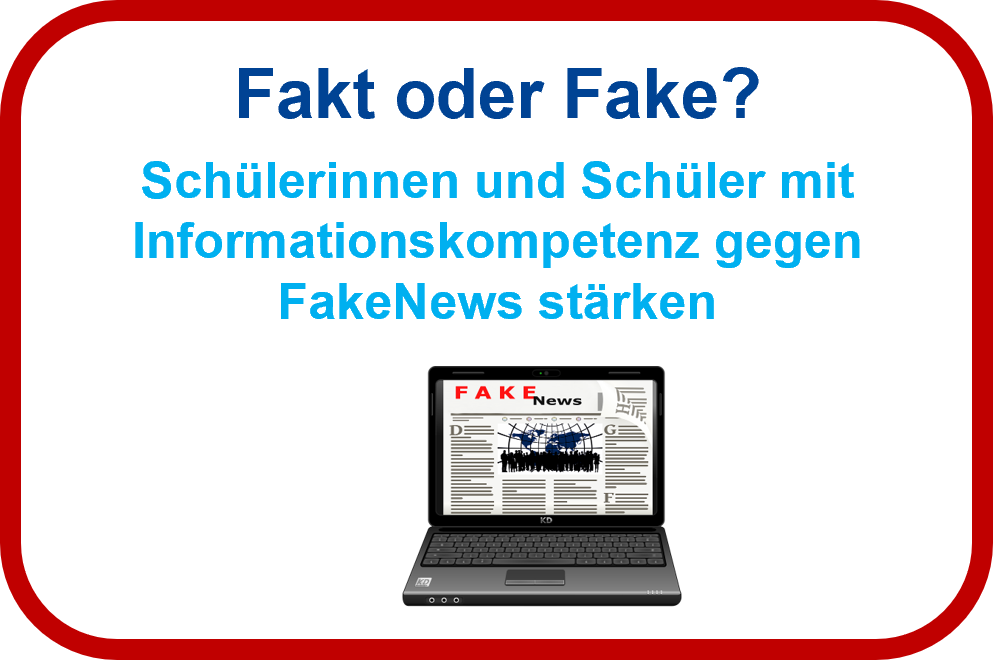 Fakt oder Fake? - Schülerinnen und Schüler mit Informationskompetenz gegen FakeNews stärken